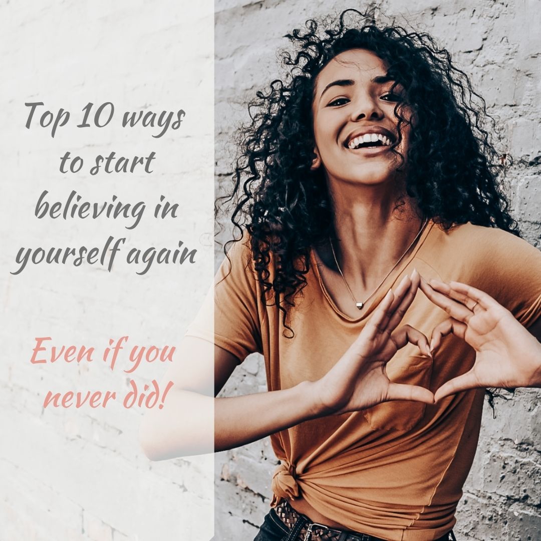 Top 10 ways to start believing in yourself again. [Even if you never ...