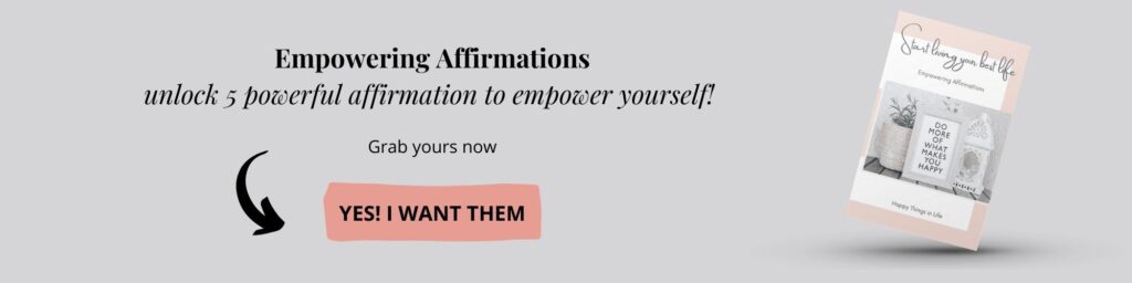 Empowering Affirmations - Happy things in life
