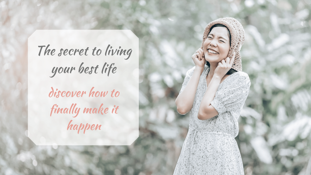The secret to living your best life discover how to finally make it happen